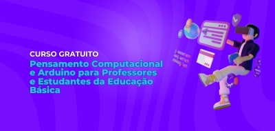 Curso gratuito: Pensamento Computacional e Arduino para Professores e Estudantes da Educação Básica 
